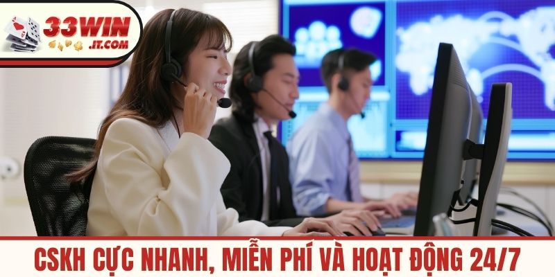 CSKH cực nhanh, miễn phí và hoạt động 24/7