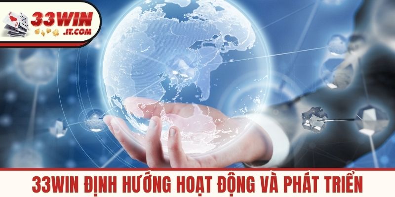 33WIN định hướng hoạt động và phát triển