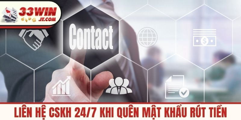 Liên hệ CSKH 24/7 khi quên mật khẩu rút tiền