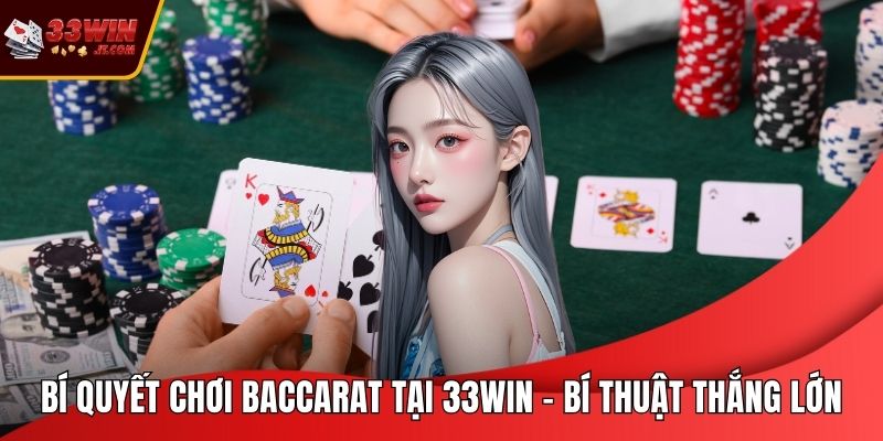 Bí Quyết Chơi Baccarat Tại 33WIN