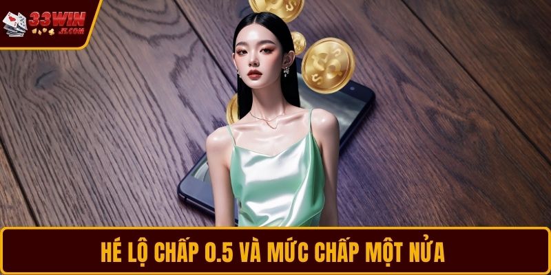 Hé lộ chấp 0.5 và mức chấp một nửa