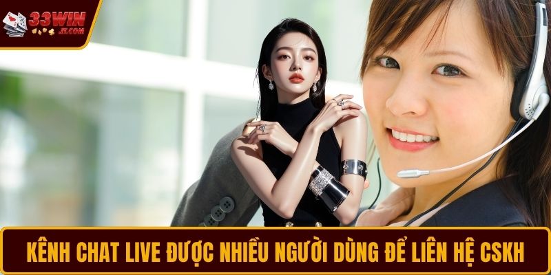 Kênh chat live được nhiều người dùng để liên hệ CSKH