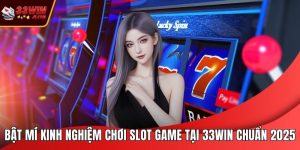 Kinh Nghiệm Chơi Slot Game Tại 33WIN