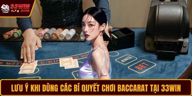 Lưu ý khi dùng các bí quyết chơi Baccarat tại 33WIN