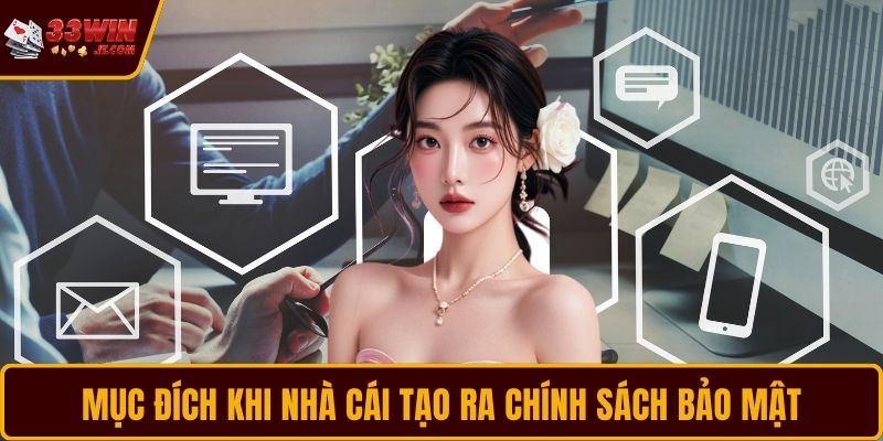 Mục đích khi nhà cái tạo ra chính sách bảo mật