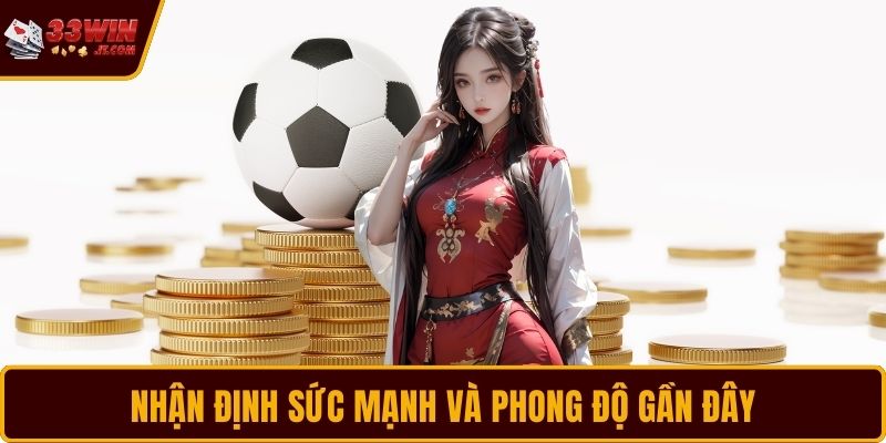 Nhận định sức mạnh và phong độ gần đây