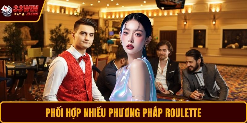 Phối hợp nhiều phương pháp Roulette một cách thông minh