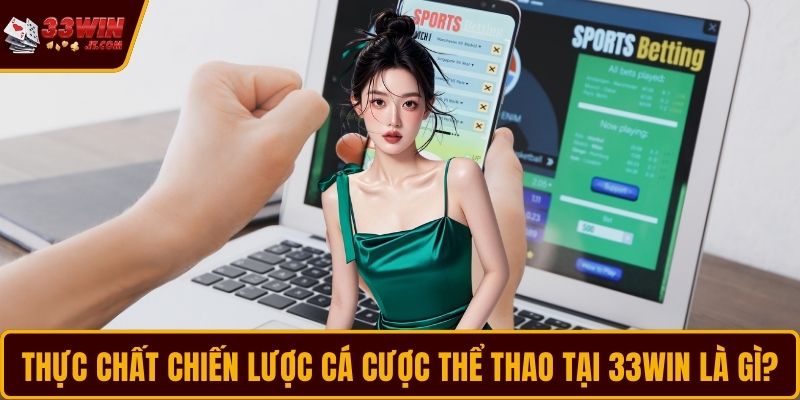 Thực chất chiến lược cá cược thể thao tại 33WIN là gì?
