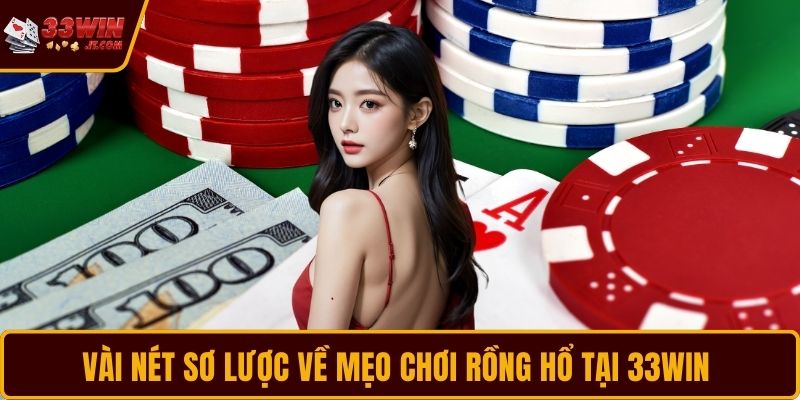 Vài nét sơ lược về mẹo chơi Rồng Hổ tại 33WIN